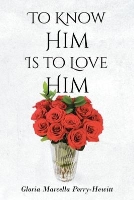 To Know Him Is to Love Him