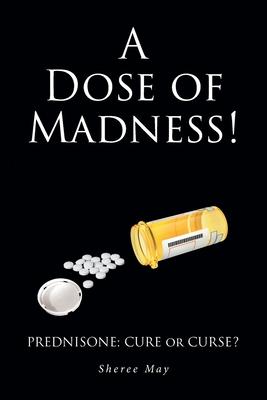 A Dose of Madness!: Prednisone - Cure or Curse?