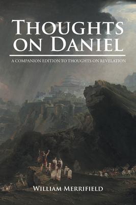 Thoughts on Daniel: A Companion Edition to Thoughts on Revelation