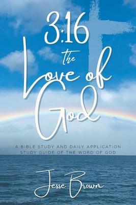 3: 16 The Love of God: A Bible Study and Daily Application Study Guide of the Word of God