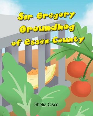 Sir Gregory Groundhog of Essex County