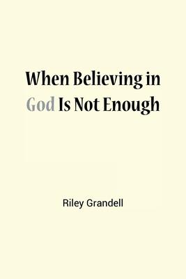 When Believing in God Is Not Enough