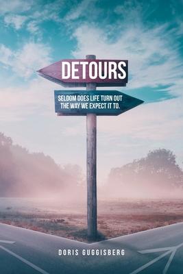 Detours: Seldom does life turn out the way we expect it to.