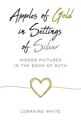 Apples of Gold in Settings of Silver: Hidden Pictures in the Book of Ruth