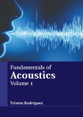 Fundamentals of Acoustics: Volume 1