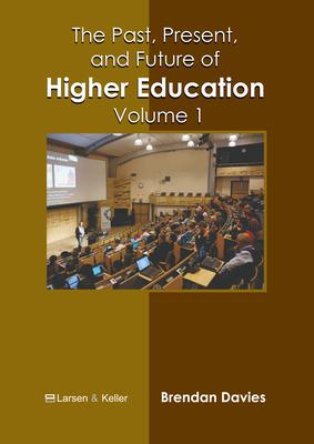 The Past, Present, and Future of Higher Education: Volume 1