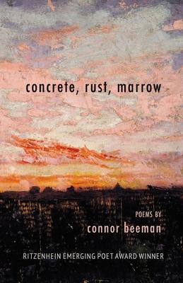 concrete, rust, marrow: Ritzenhein Emerging Poet Award Winner