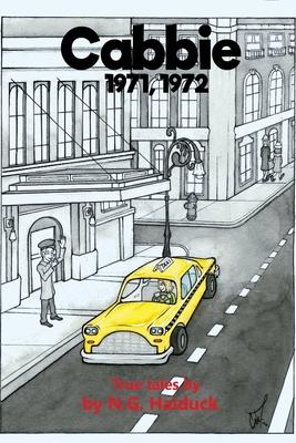 Cabbie: New York City 1971,1972 True Tales by N.G. Haiduck