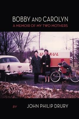 Bobby and Carolyn: A Memoir of My Two Mothers