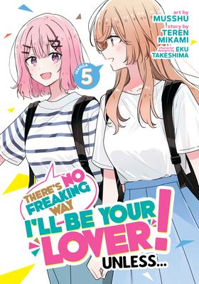 There's No Freaking Way I'll Be Your Lover! Unless... (Manga) Vol. 5