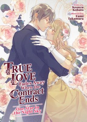 True Love Fades Away When the Contract Ends - One Star in the Night Sky (Light Novel) [Volume 1]