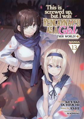 This Is Screwed Up, But I Was Reincarnated as a Girl in Another World! (Manga) Vol. 13