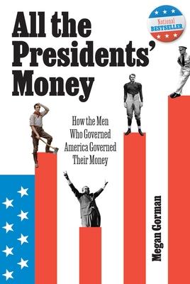 All the Presidents' Money: How the Men Who Governed America Governed Their Money