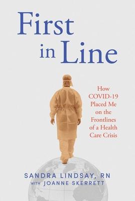 First in Line: How Covid-19 Placed Me on the Frontlines of a Health Care Crisis