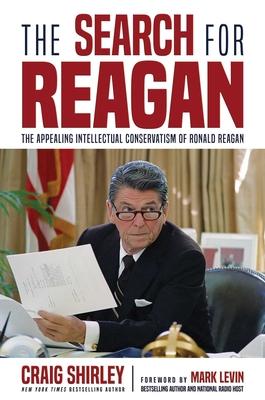 The Search for Reagan: The Appealing Intellectual Conservatism of Ronald Reagan