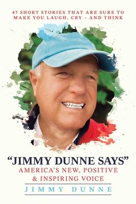 Jimmy Dunne Says: 47 Short Stories That Are Sure to Make You Laugh, Cry--And Think