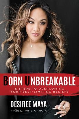 Born Unbreakable: 5 Steps to Overcoming Your Self-Limiting Beliefs