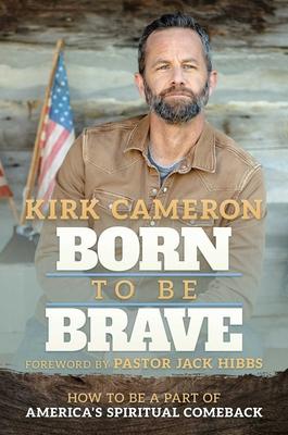 Born to Be Brave: How to Be a Part of America's Spiritual Comeback