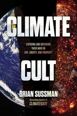 Climate Cult: Exposing and Defeating Their War on Life, Liberty, and Property