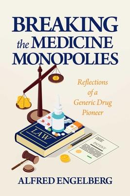 Breaking the Medicine Monopolies: Reflections of a Generic Drug Pioneer Subscription
