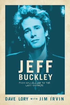 Jeff Buckley: From Hallelujah to the Last Goodbye