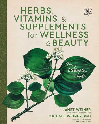 Herbs, Vitamins & Supplements for Wellness & Beauty: The Ultimate Guide