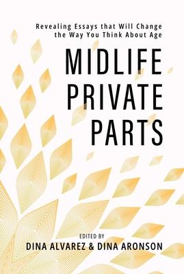 Midlife Private Parts: Revealing Essays That Will Change the Way You Think about Age Subscription