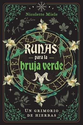 Runas Para La Bruja Verde: Un Grimorio de Hierbas