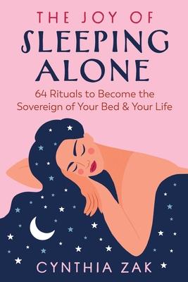 The Joy of Sleeping Alone: 64 Rituals to Become the Sovereign of Your Bed and Your Life Subscription