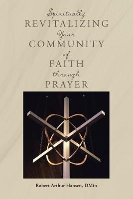 Spiritually Revitalizing Your Community of Faith through Prayer