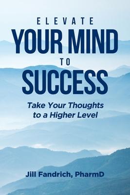 Elevate Your Mind to Success: Take Your Thoughts to a Higher Level