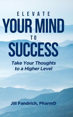 Elevate Your Mind to Success: Take Your Thoughts to a Higher Level