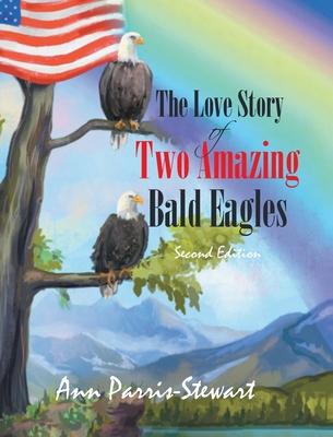 The Love Story of Two Amazing Bald Eagles: Second Edition