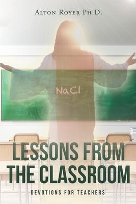 Lessons From The Classroom: Devotions for Teachers