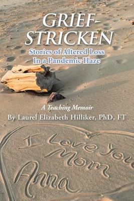 Grief-Stricken: Stories of Altered Loss In a Pandemic Haze