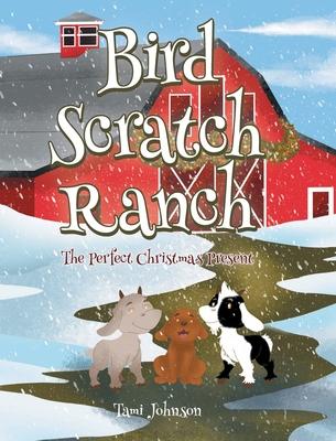 Bird Scratch Ranch: The Perfect Christmas Present