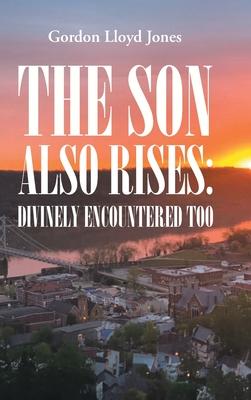 The Son Also Rises: Divinely Encountered Too