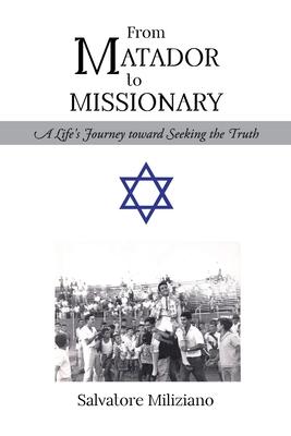 From Matador to Missionary: A Life's Journey toward Seeking the Truth