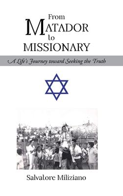 From Matador to Missionary: A Life's Journey toward Seeking the Truth