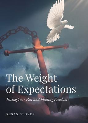 The Weight of Expectations: Facing Your Past and Finding Freedom