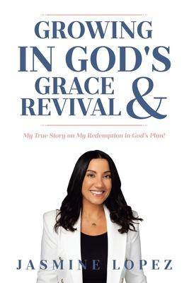 Growing In God's Grace and Revival: My True Story on My Redemption in God's Plan!