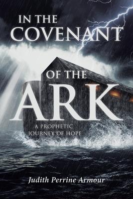 In The Covenant of the Ark: A Prophetic Journey of Hope