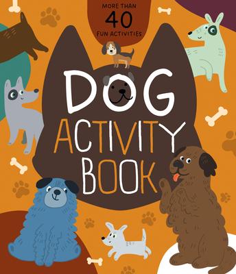 Dog Activity Book: More Than 40 Fun Activities