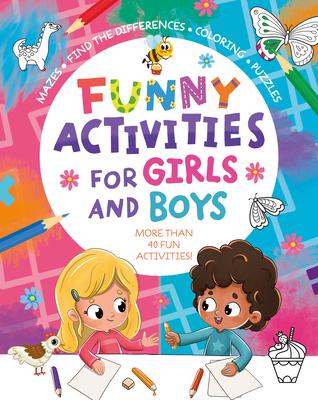 Funny Activities for Girls and Boys: More Than 40 Activities! Mazes, Find the Differences, Coloring, Puzzles