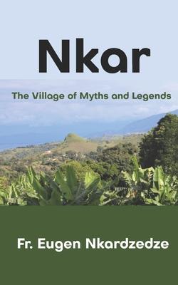 Nkar: The Village of Myths and Legends