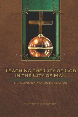 Teaching the City of God in the City of Man: Pursuing Salvation Education