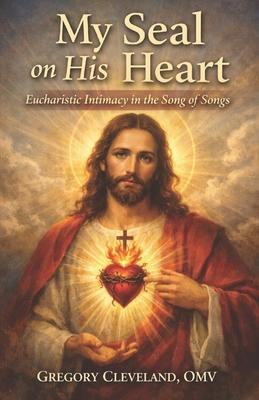 My Seal on His Heart: Eucharistic Intimacy in the Song of Songs Subscription