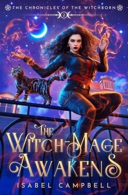 The Witch-Mage Awakens: The Chronicles of the WitchBorn Book 2