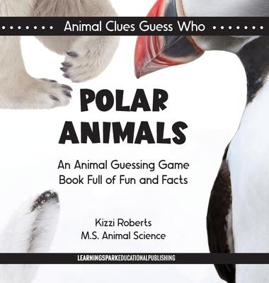 Polar Animals: An Animal Guessing Game Book Full of Fun and Facts