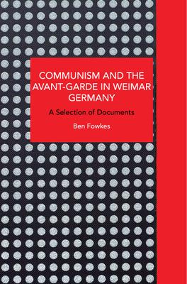 Communism and the Avant-Garde in Weimar Germany: A Selection of Documents